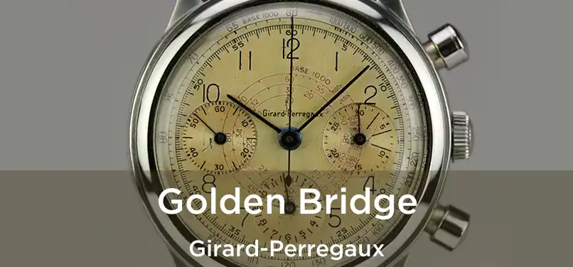  Golden Bridge Girard-Perregaux