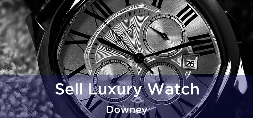  Sell Luxury Watch Downey