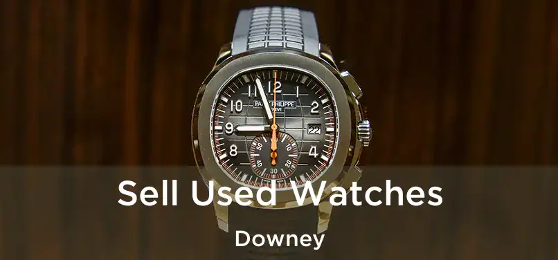  Sell Used Watches Downey