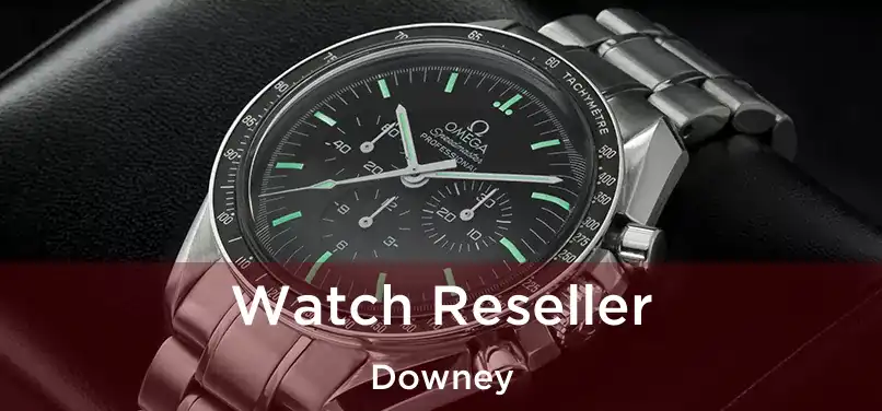  Watch Reseller Downey